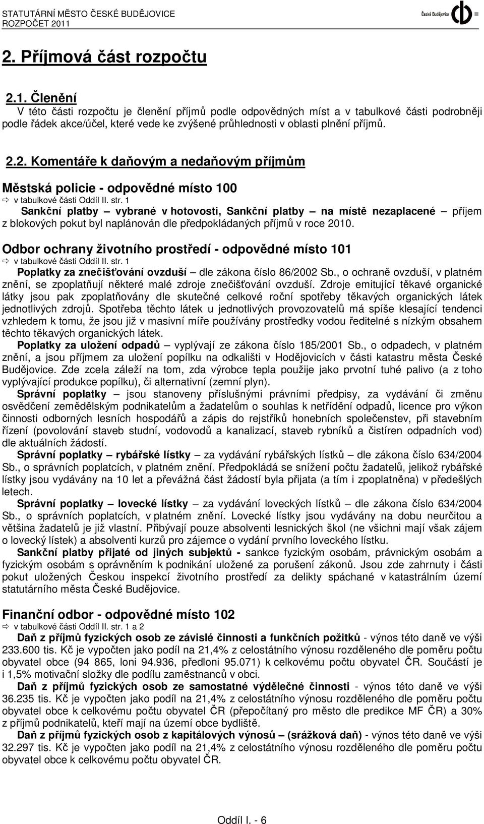 2. Komentáře k daňovým a nedaňovým příjmům Městská policie - odpovědné místo 100 v tabulkové části Oddíl II. str.