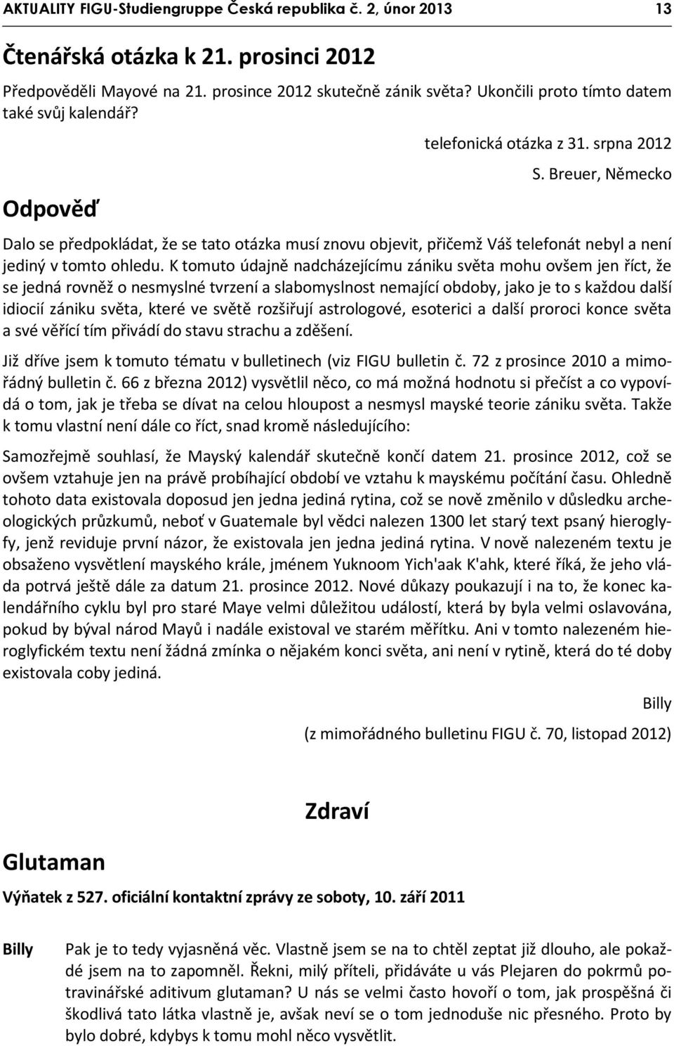 Breuer, Německo Dalo se předpokládat, že se tato otázka musí znovu objevit, přičemž Váš telefonát nebyl a není jediný v tomto ohledu.