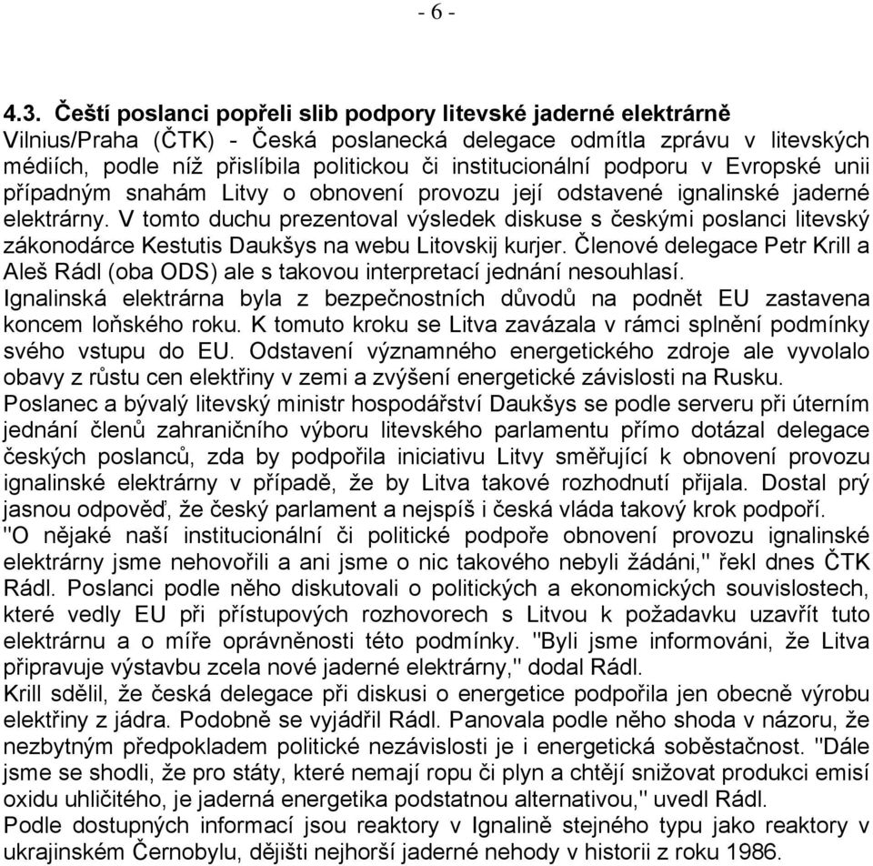 podporu v Evropské unii případným snahám Litvy o obnovení provozu její odstavené ignalinské jaderné elektrárny.