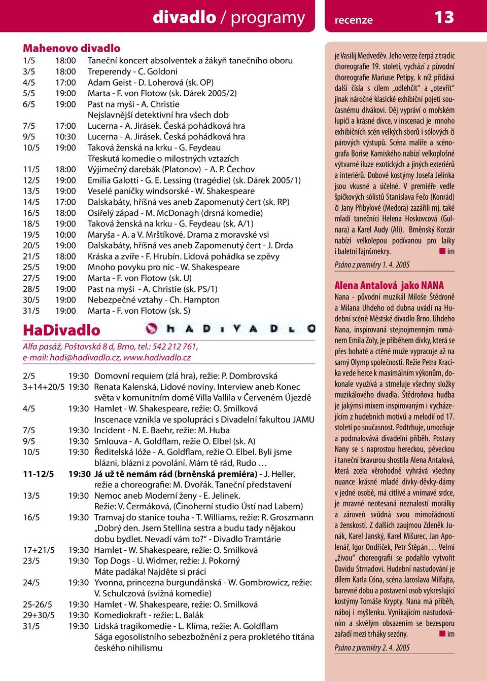 Česká pohádková hra 9/5 10:30 Lucerna - A. Jirásek. Česká pohádková hra 10/5 19:00 Taková ženská na krku - G.