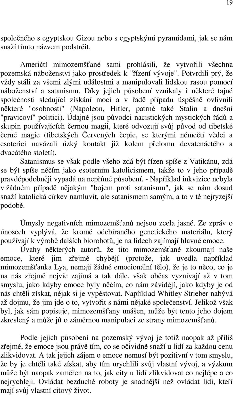 Potvrdili prý, že vždy stáli za všemi zlými událostmi a manipulovali lidskou rasou pomocí náboženství a satanismu.