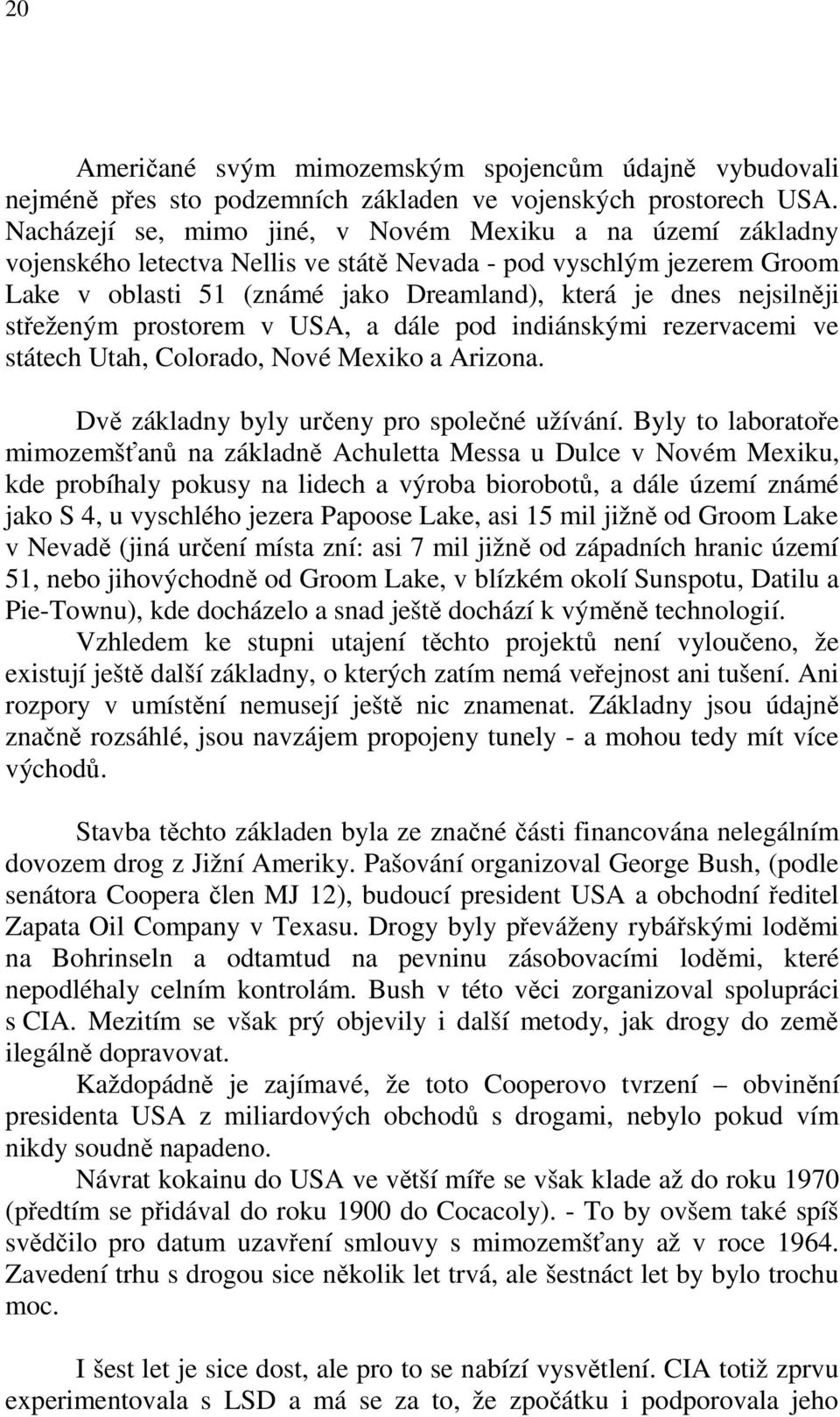 střeženým prostorem v USA, a dále pod indiánskými rezervacemi ve státech Utah, Colorado, Nové Mexiko a Arizona. Dvě základny byly určeny pro společné užívání.