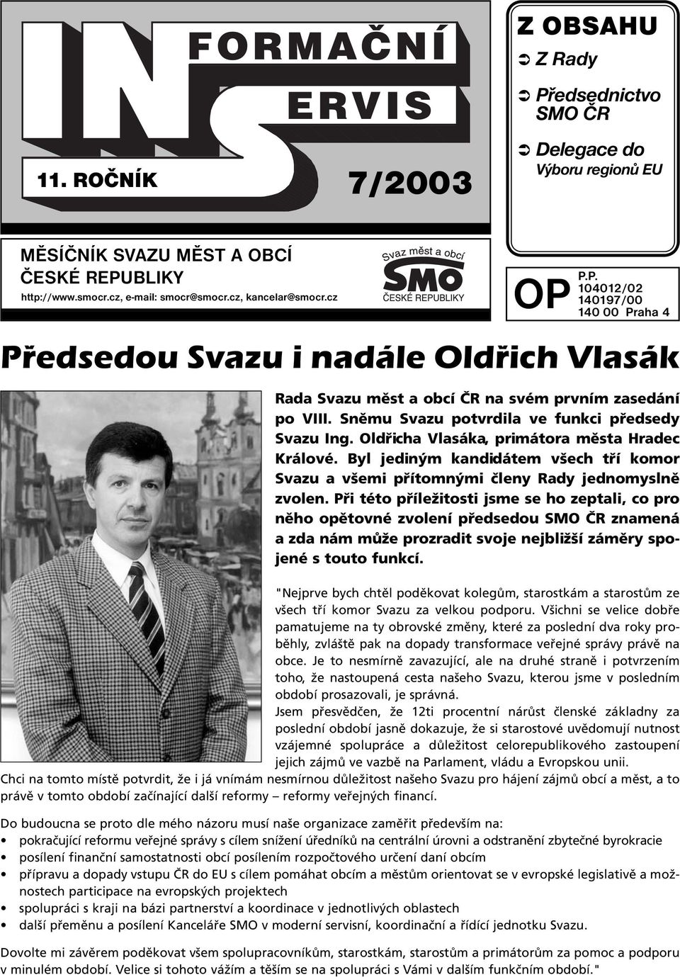 Oldřicha Vlasáka, primátora města Hradec Králové. Byl jediným kandidátem všech tří komor Svazu a všemi přítomnými členy Rady jednomyslně zvolen.