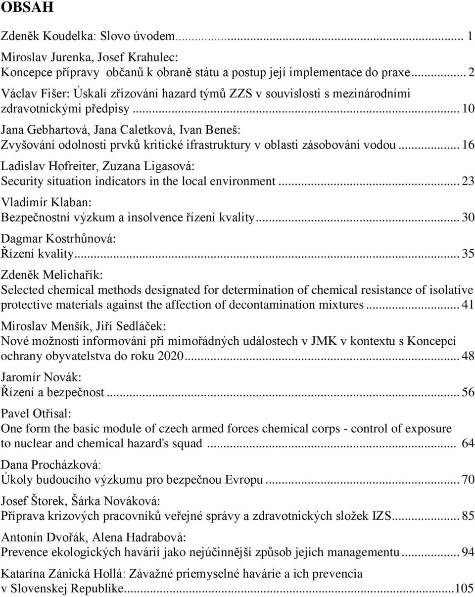 .. 10 Jana Gebhartová, Jana Caletková, Ivan Beneš: Zvyšování odolnosti prvků kritické ifrastruktury v oblasti zásobování vodou.
