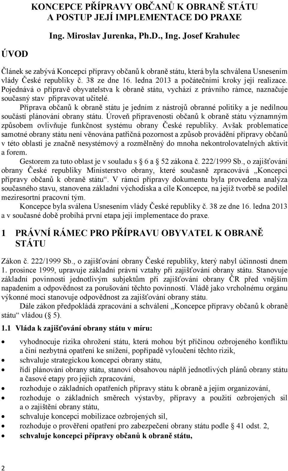 Pojednává o přípravě obyvatelstva k obraně státu, vychází z právního rámce, naznačuje současný stav připravovat učitelé.