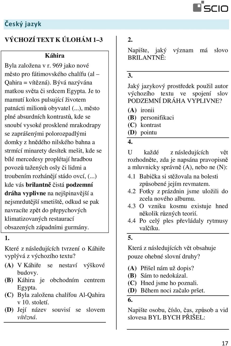 ..), město plné absurdních kontrastů, kde se snoubí vysoké prosklené mrakodrapy se zaprášenými polorozpadlými domky z hnědého nilského bahna a strmící minarety desítek mešit, kde se bílé mercedesy