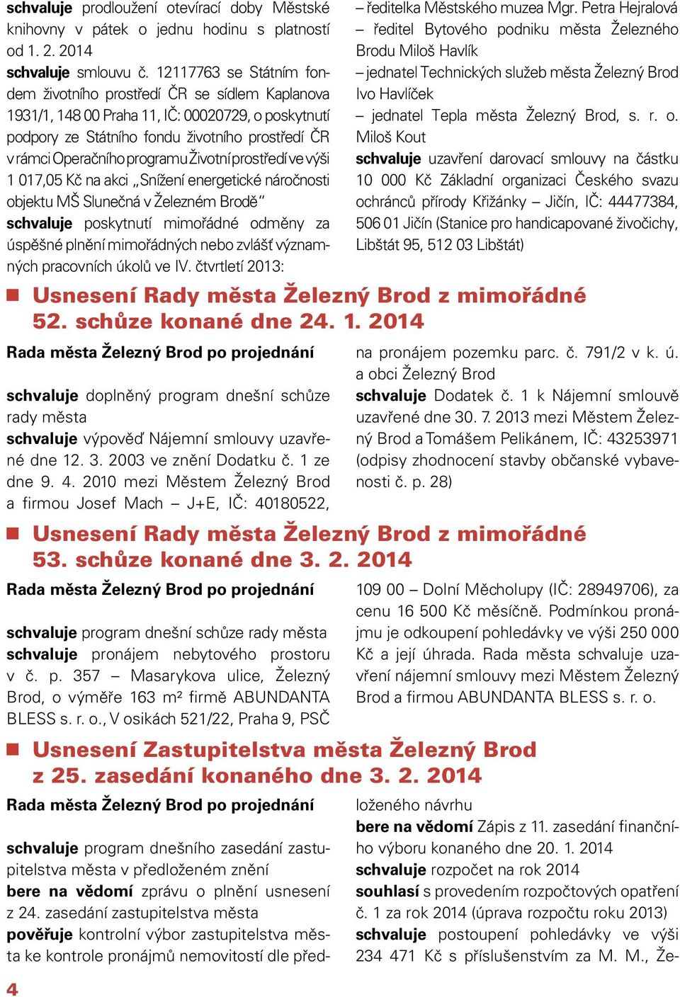 Životní prostředí ve výši 1 017,05 Kč na akci Snížení energetické náročnosti objektu MŠ Slunečná v Železném Brodě schvaluje poskytnutí mimořádné odměny za úspěšné plnění mimořádných nebo zvlášť