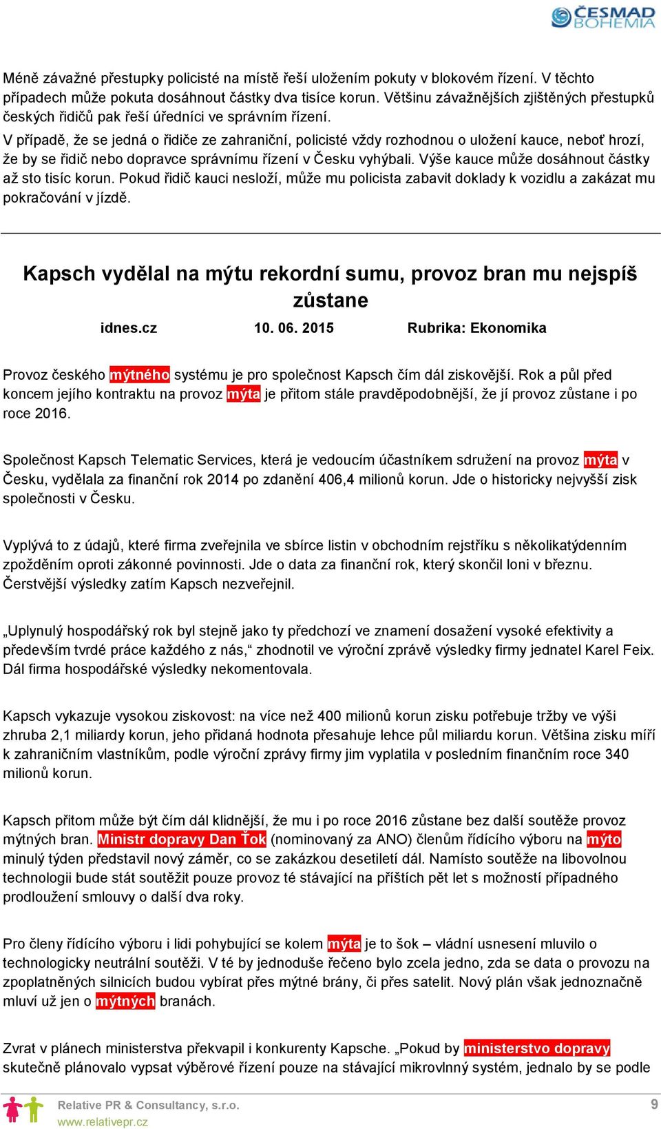 V případě, že se jedná o řidiče ze zahraniční, policisté vždy rozhodnou o uložení kauce, neboť hrozí, že by se řidič nebo dopravce správnímu řízení v Česku vyhýbali.