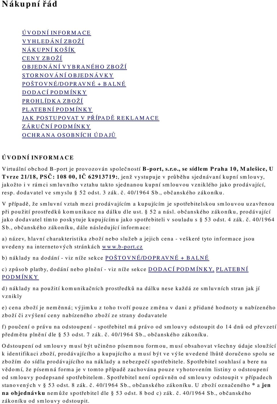 chod B-port je provozován společností B-port, s.r.o., se sídlem Praha 10, Malešice, U Tvrze 21/18, PSČ: 108 00, IČ 62913719:, jenž vystupuje v průběhu sjednávaní kupní smlouvy, jakožto i v rámci