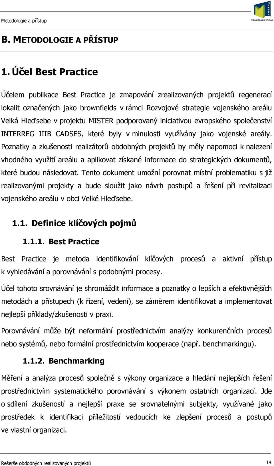 projektu MISTER podporovaný iniciativou evropského společenství INTERREG IIIB CADSES, které byly v minulosti využívány jako vojenské areály.