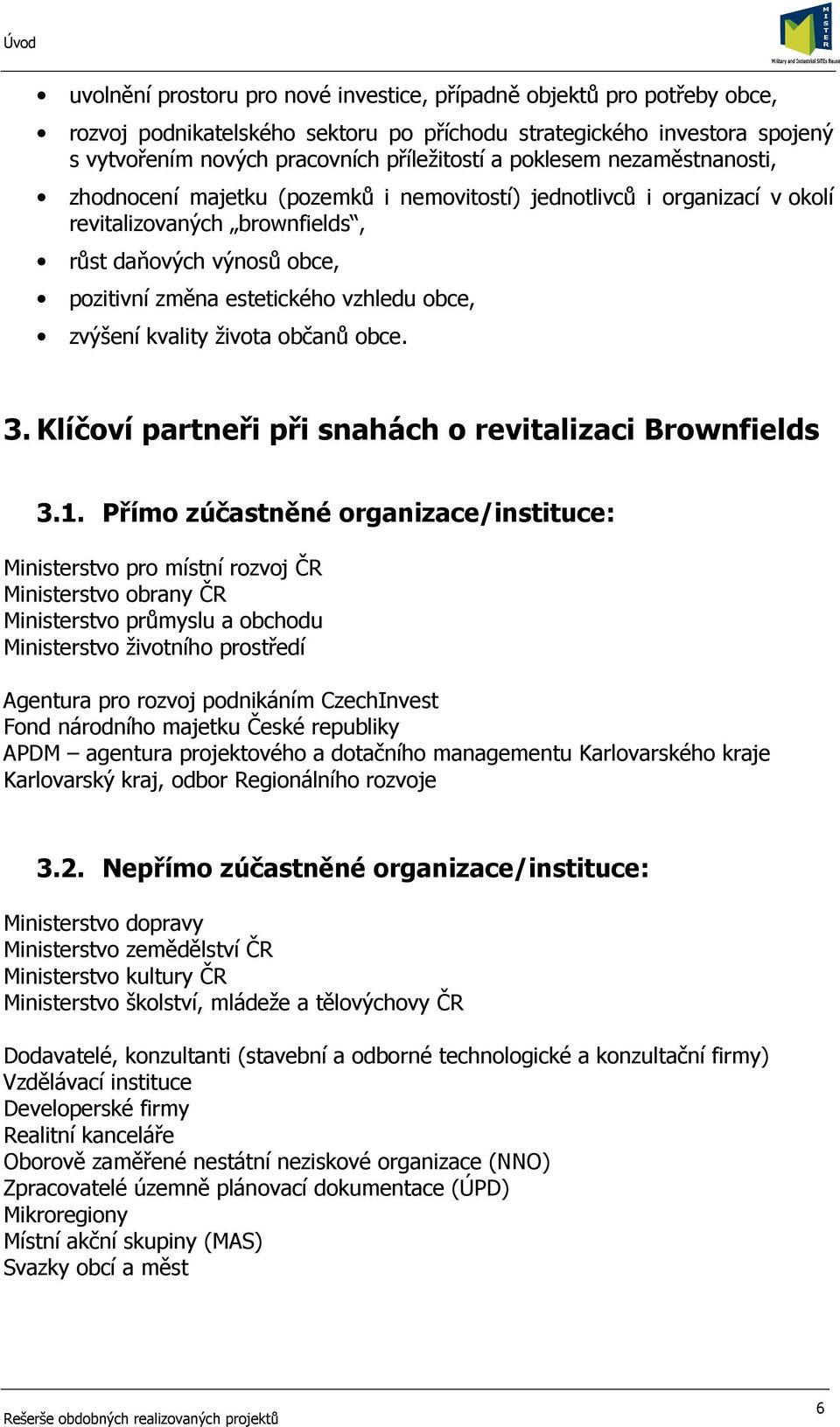 obce, zvýšení kvality života občanů obce. 3. Klíčoví partneři při snahách o revitalizaci Brownfields 3.1.