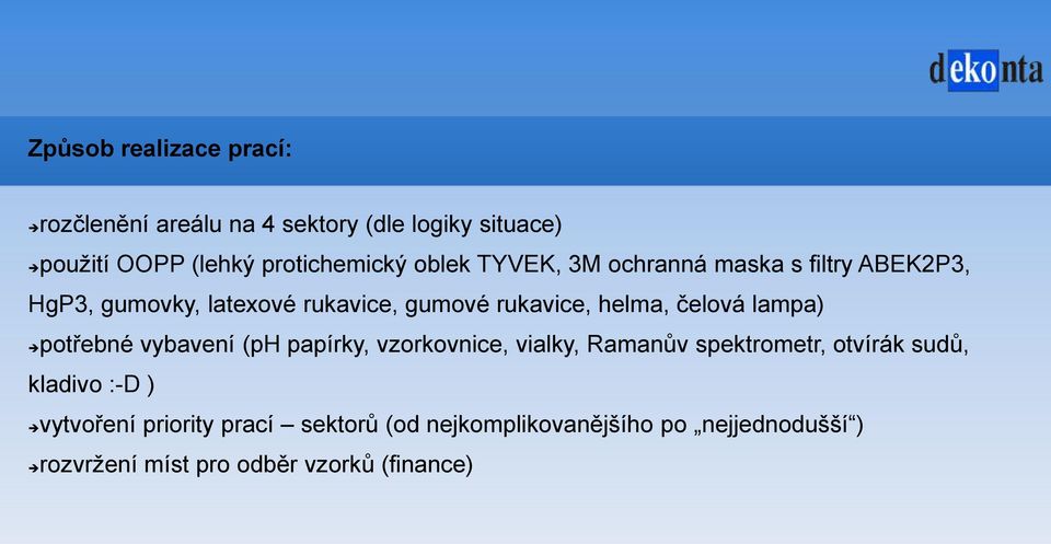 čelová lampa) potřebné vybavení (ph papírky, vzorkovnice, vialky, Ramanův spektrometr, otvírák sudů, kladivo :-D