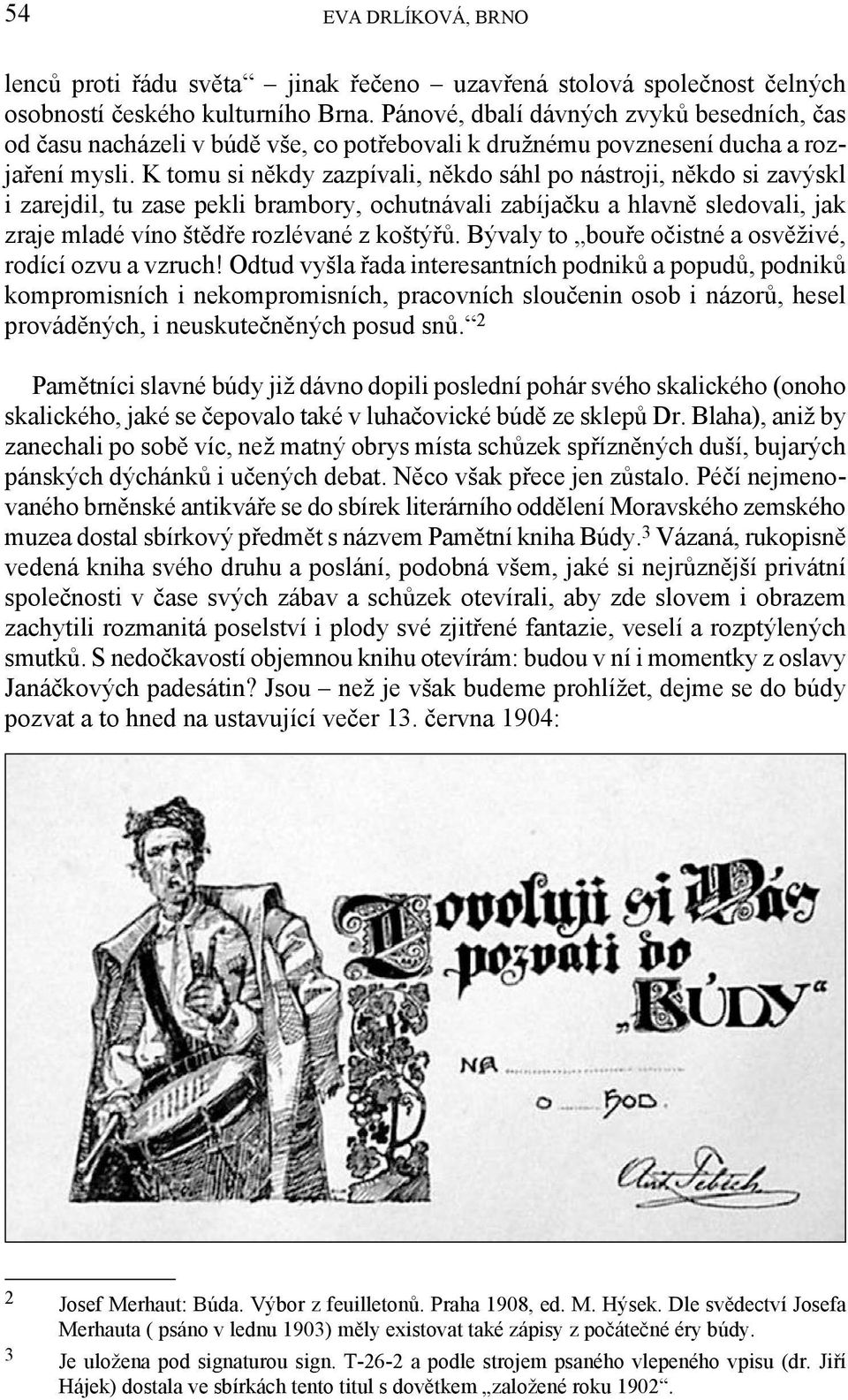 K tomu si někdy zazpívali, někdo sáhl po nástroji, někdo si zavýskl i zarejdil, tu zase pekli brambory, ochutnávali zabíjačku a hlavně sledovali, jak zraje mladé víno štědře rozlévané z koštýřů.