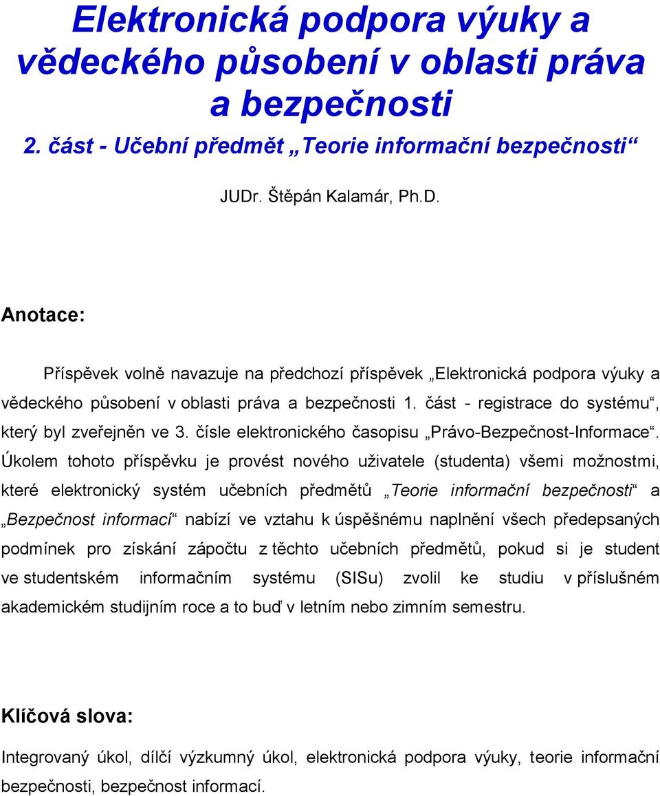 část - registrace do systému, který byl zveřejněn ve 3. čísle elektronického časopisu Právo-Bezpečnost-Informace.