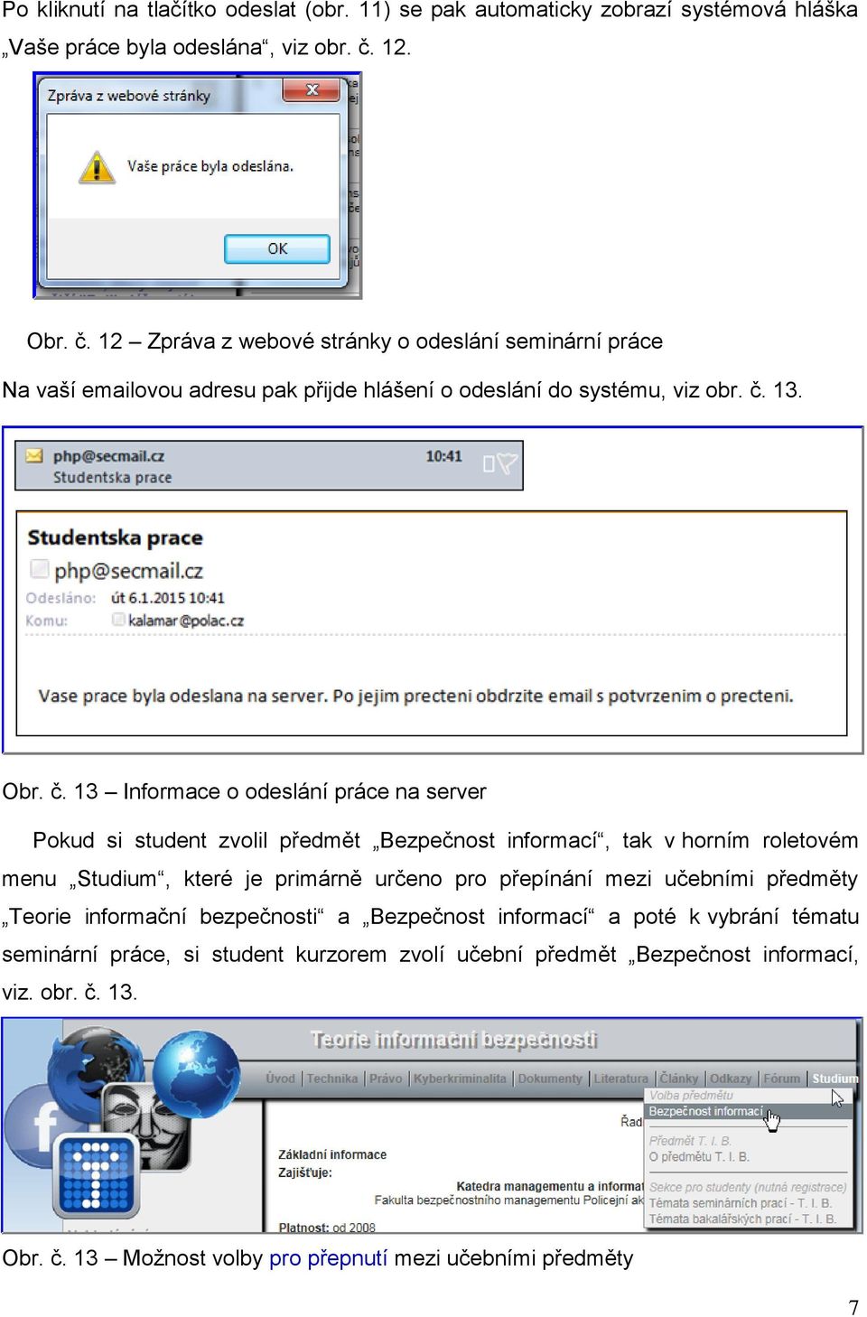 12 Zpráva z webové stránky o odeslání seminární práce Na vaší emailovou adresu pak přijde hlášení o odeslání do systému, viz obr. č.