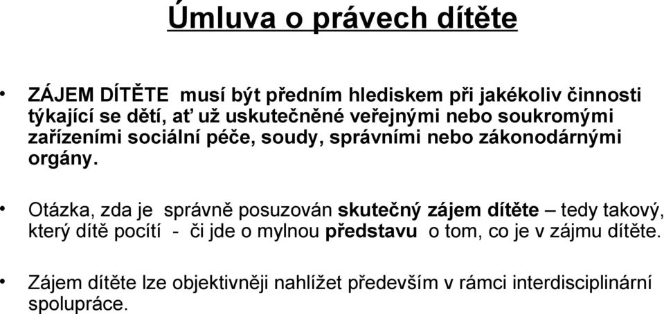 Otázka, zda je správně posuzován skutečný zájem dítěte tedy takový, který dítě pocítí - či jde o mylnou