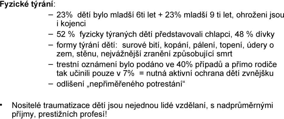 způsobující smrt trestní oznámení bylo podáno ve 40% případů a přímo rodiče tak učinili pouze v 7% = nutná aktivní ochrana dětí