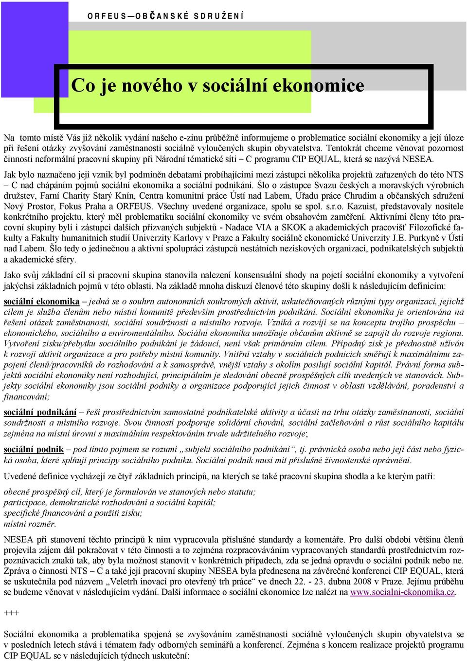 Tentokrát chceme věnovat pozornost činnosti neformální pracovní skupiny při Národní tématické síti C programu CIP EQUAL, která se nazývá NESEA.