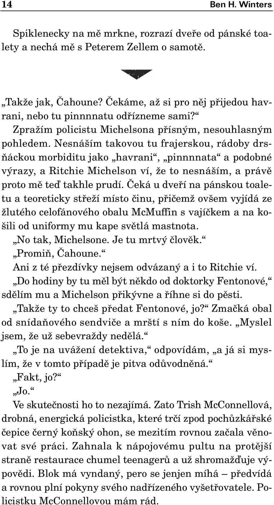 Nesná ím takovou tu frajerskou, rádoby drs- Àáckou morbiditu jako havrani, pinnnnata a podobné v razy, a Ritchie Michelson ví, Ïe to nesná ím, a právû proto mû teì takhle prudí.