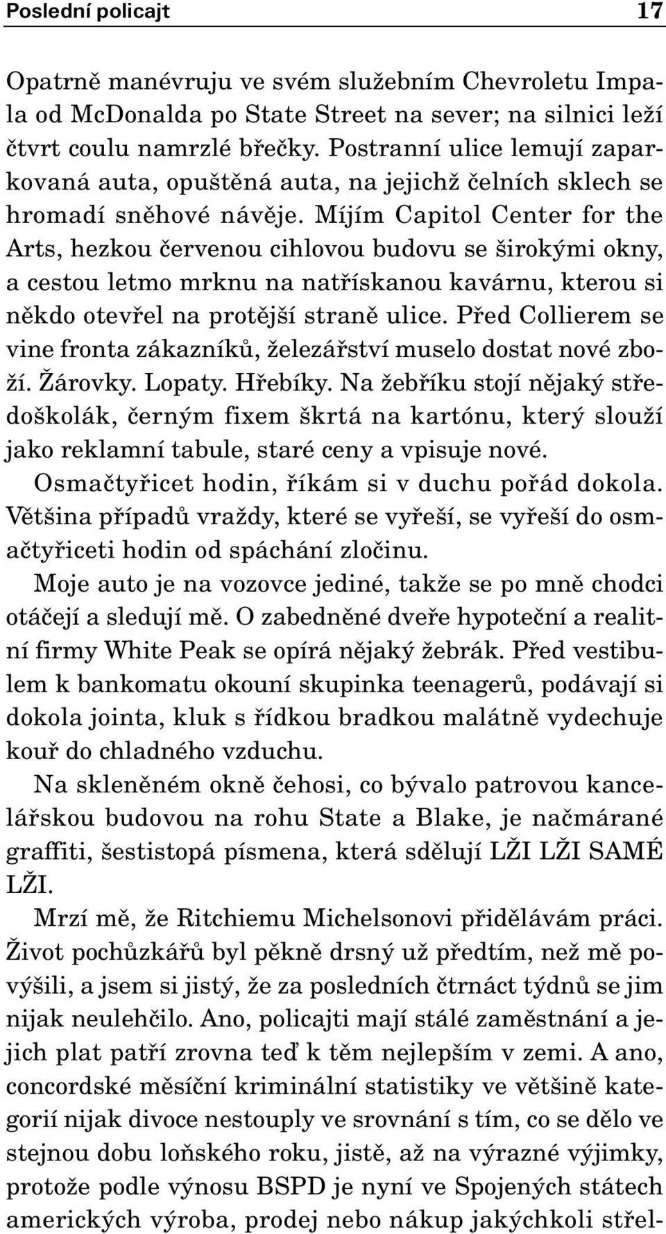 Míjím Capitol Center for the Arts, hezkou ãervenou cihlovou budovu se irok mi okny, a cestou letmo mrknu na natfiískanou kavárnu, kterou si nûkdo otevfiel na protûj í stranû ulice.