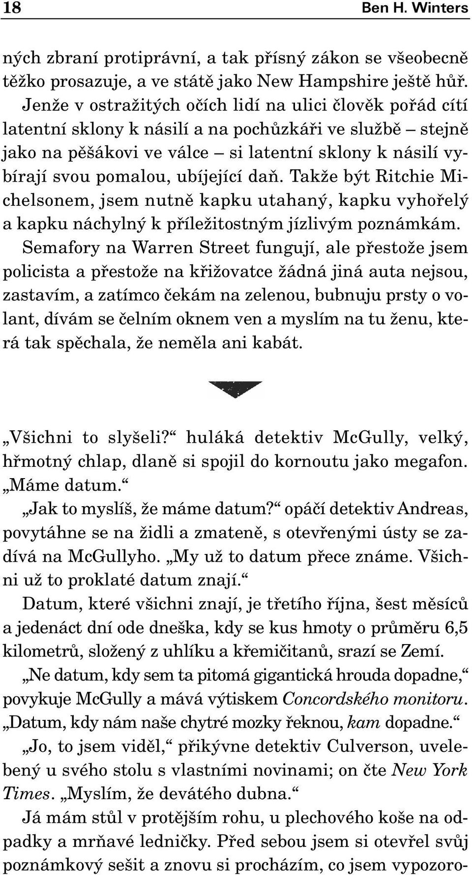 ubíjející daà. TakÏe b t Ritchie Michelsonem, jsem nutnû kapku utahan, kapku vyhofiel a kapku náchyln k pfiíleïitostn m jízliv m poznámkám.