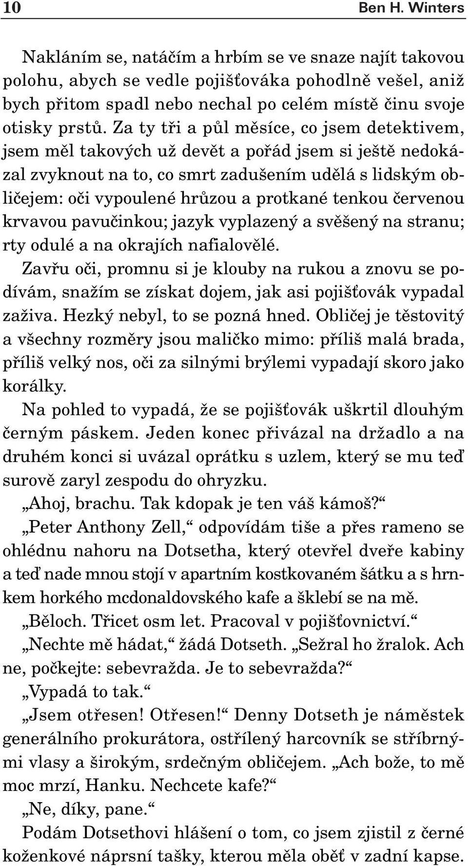 tenkou ãervenou krvavou pavuãinkou; jazyk vyplazen a svû en na stranu; rty odulé a na okrajích nafialovûlé.