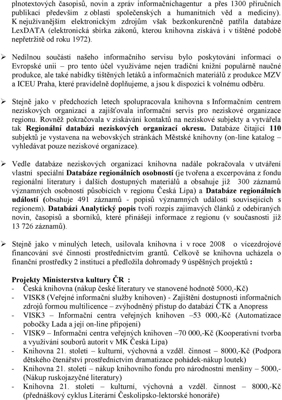 Nedílnou součástí našeho informačního servisu bylo poskytování informací o Evropské unii pro tento účel využíváme nejen tradiční knižní populárně naučné produkce, ale také nabídky tištěných letáků a