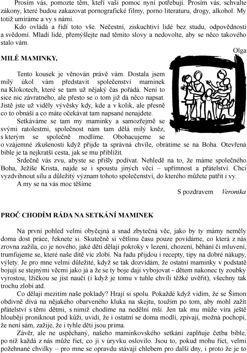 Olga MILÉ MAMINKY, Tento kousek je věnován právě vám. Dostala jsem milý úkol vám představit společenství maminek na Klokotech, které se tam už nějaký čas pořádá.