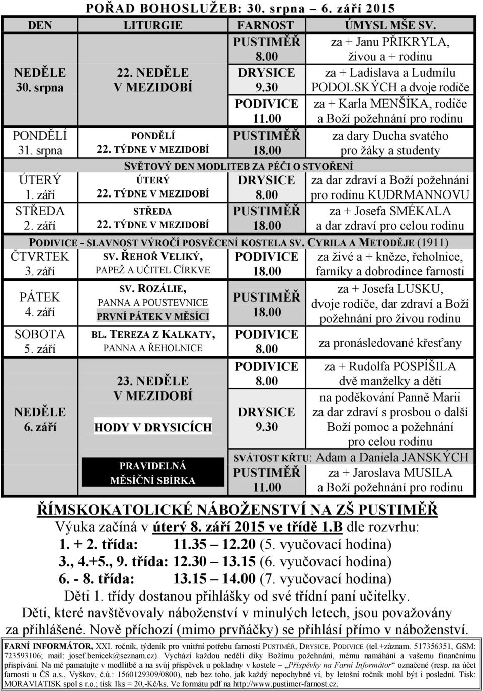 00 za dary Ducha svatého PUSTIMĚŘ pro žáky a studenty 18.00 SVĚTOVÝ DEN MODLITEB ZA PÉČI O STVOŘENÍ ÚTERÝ 1. září STŘEDA 2. září ÚTERÝ 22. TÝDNE V MEZIDOBÍ STŘEDA 22.