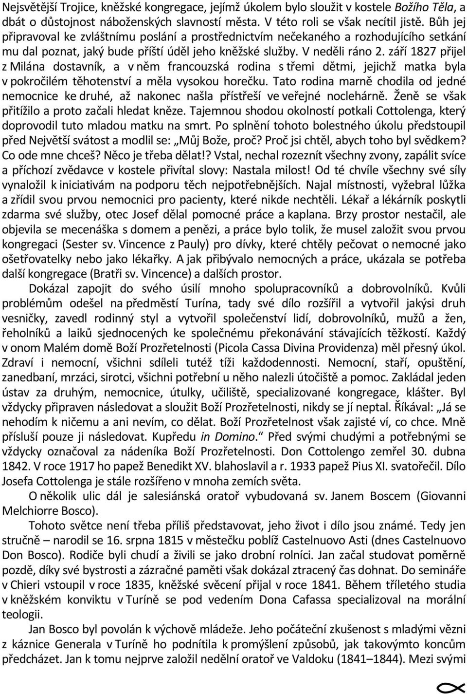 září 1827 přijel z Milána dostavník, a v něm francouzská rodina s třemi dětmi, jejichž matka byla v pokročilém těhotenství a měla vysokou horečku.