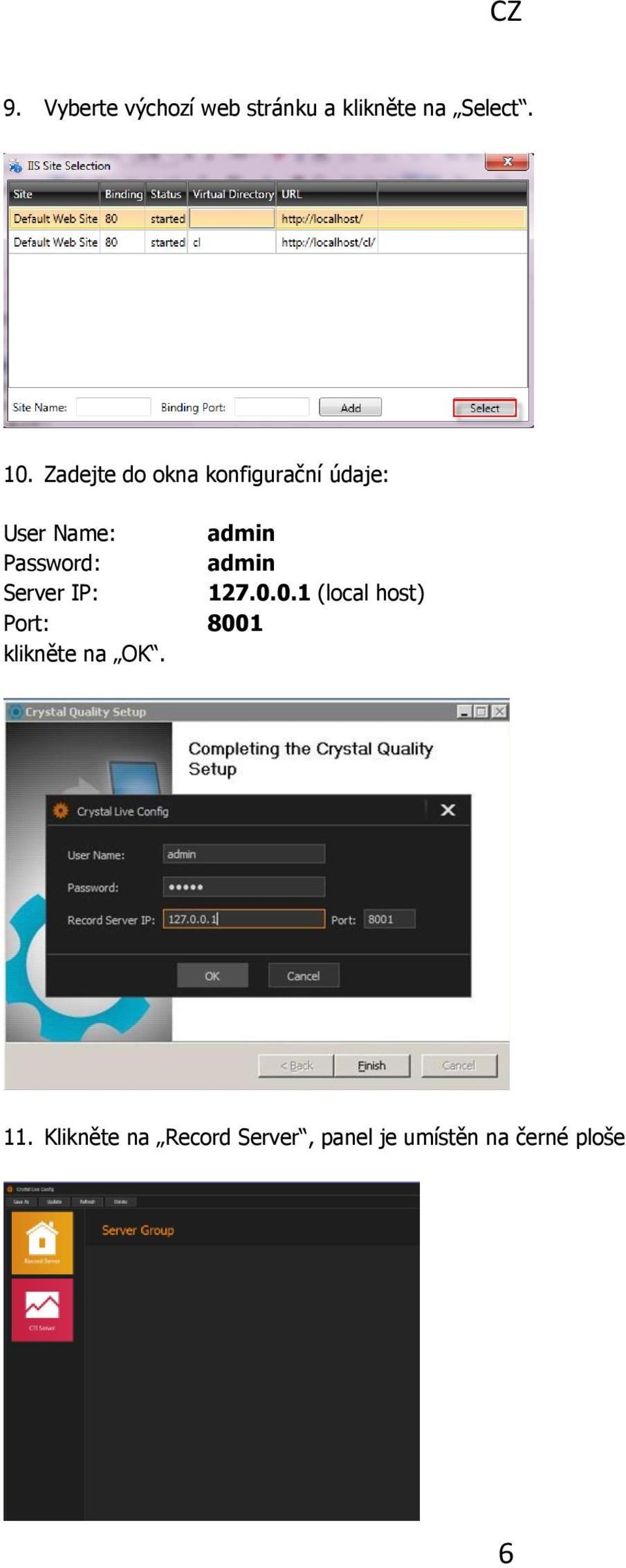admin Server IP: 127.0.0.1 (local host) Port: 8001 klikněte na OK.