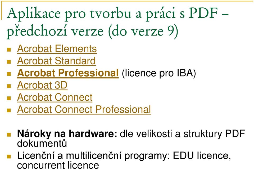 Connect Acrobat Connect Professional Nároky na hardware: dle velikosti a