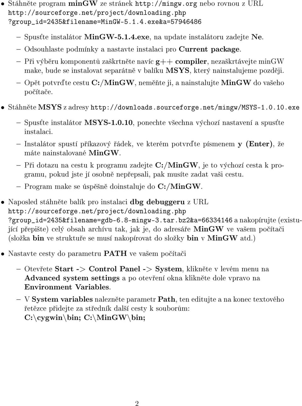 P i výb ru komponent za²krtn te navíc g++ compiler, neza²krtávejte mingw make, bude se instalovat separátn v balíku MSYS, který nainstalujeme pozd ji.