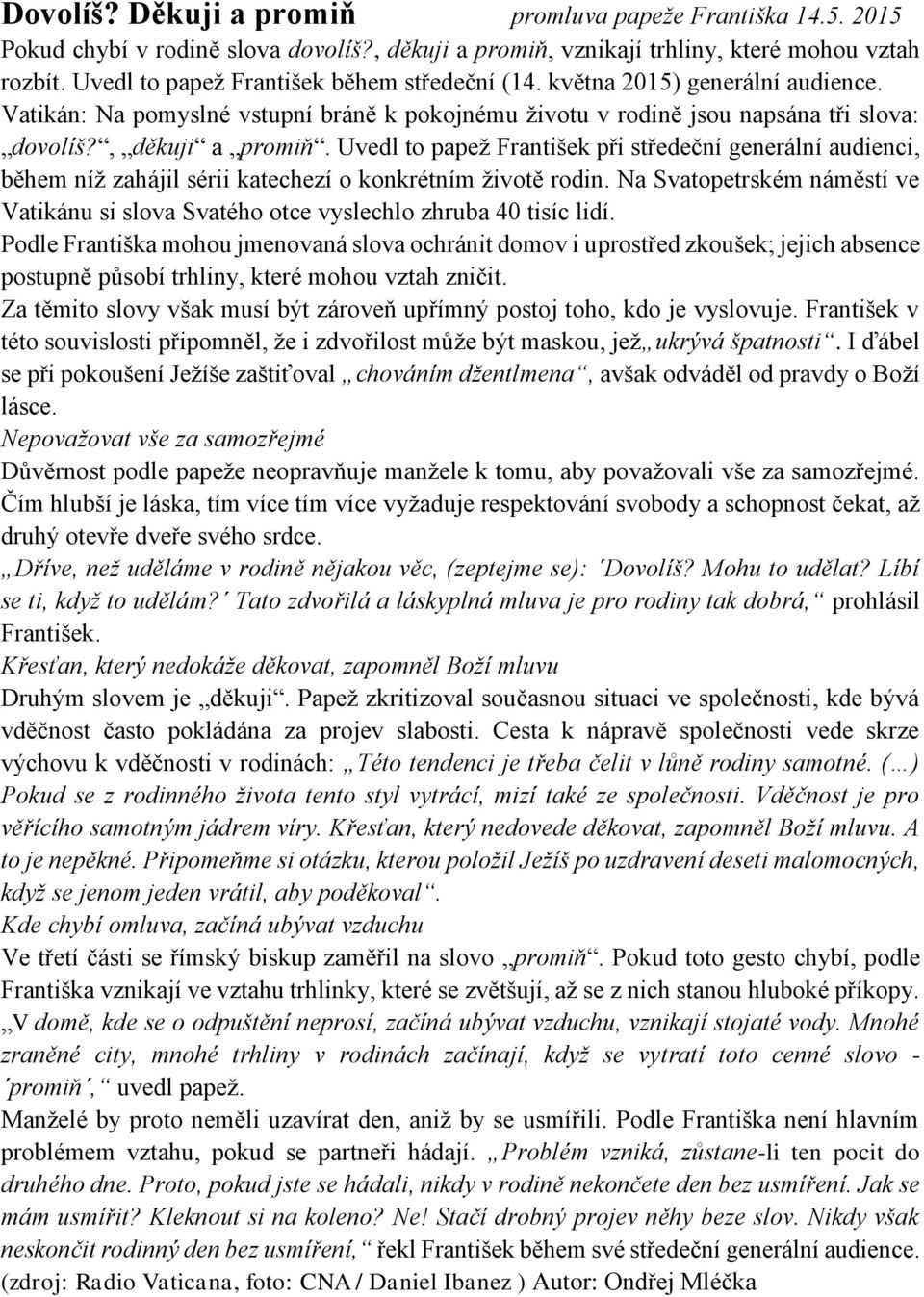 Uvedl to papež František při středeční generální audienci, během níž zahájil sérii katechezí o konkrétním životě rodin.