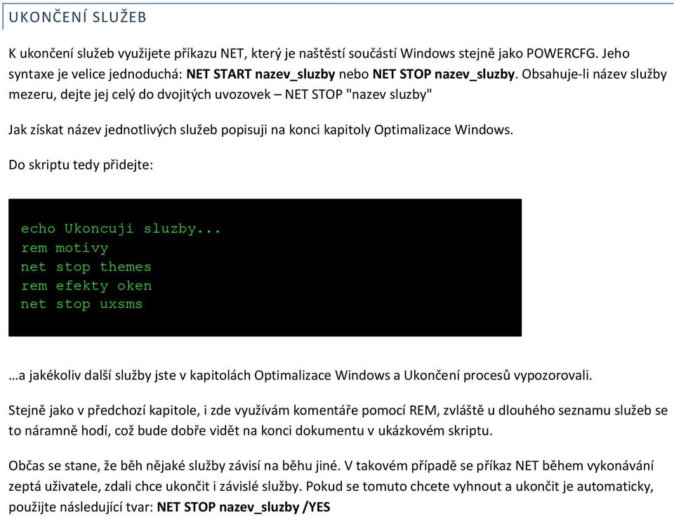 Do skriptu tedy přidejte: echo Ukoncuji sluzby.