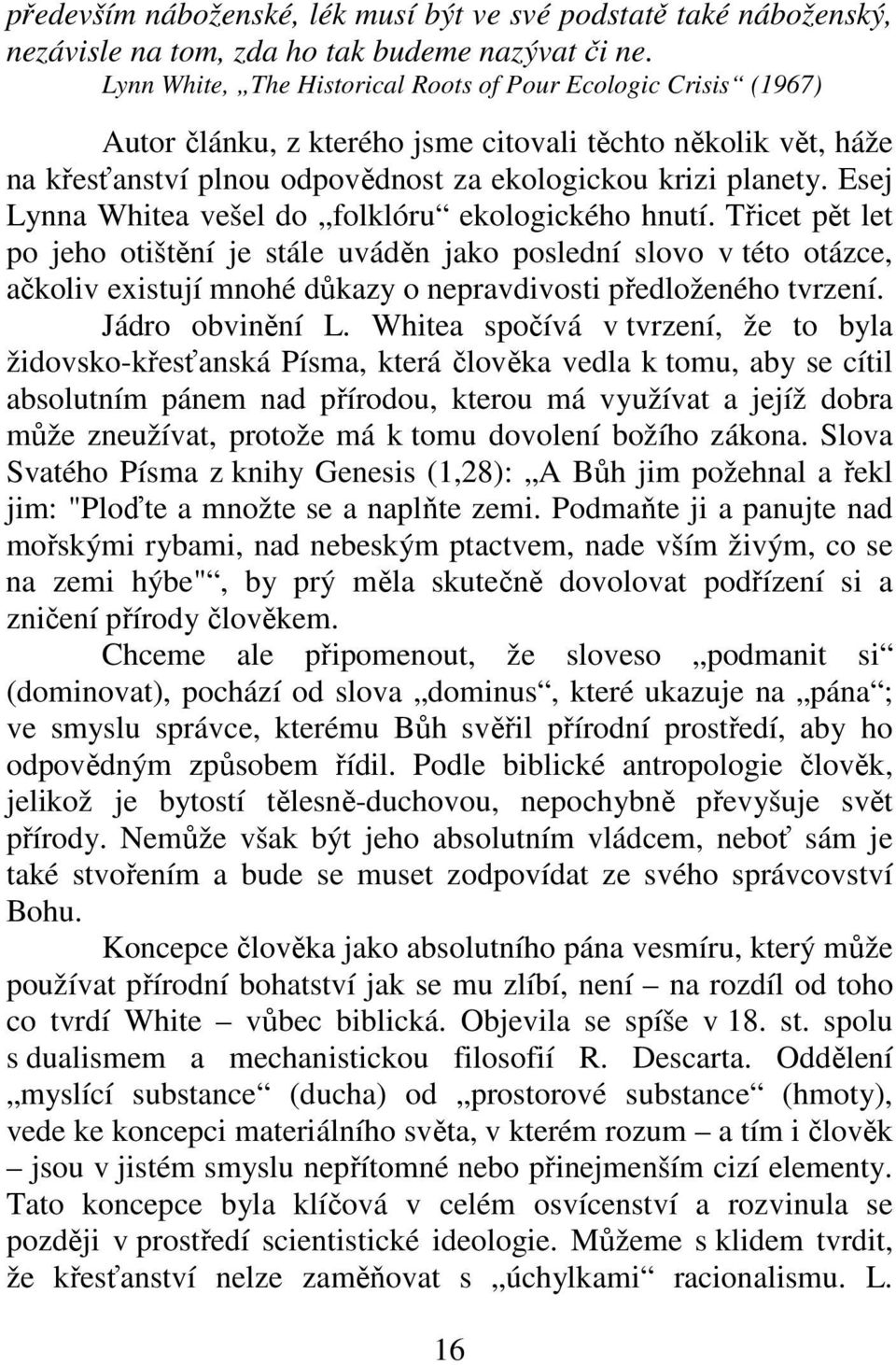 Esej Lynna Whitea vešel do folklóru ekologického hnutí.