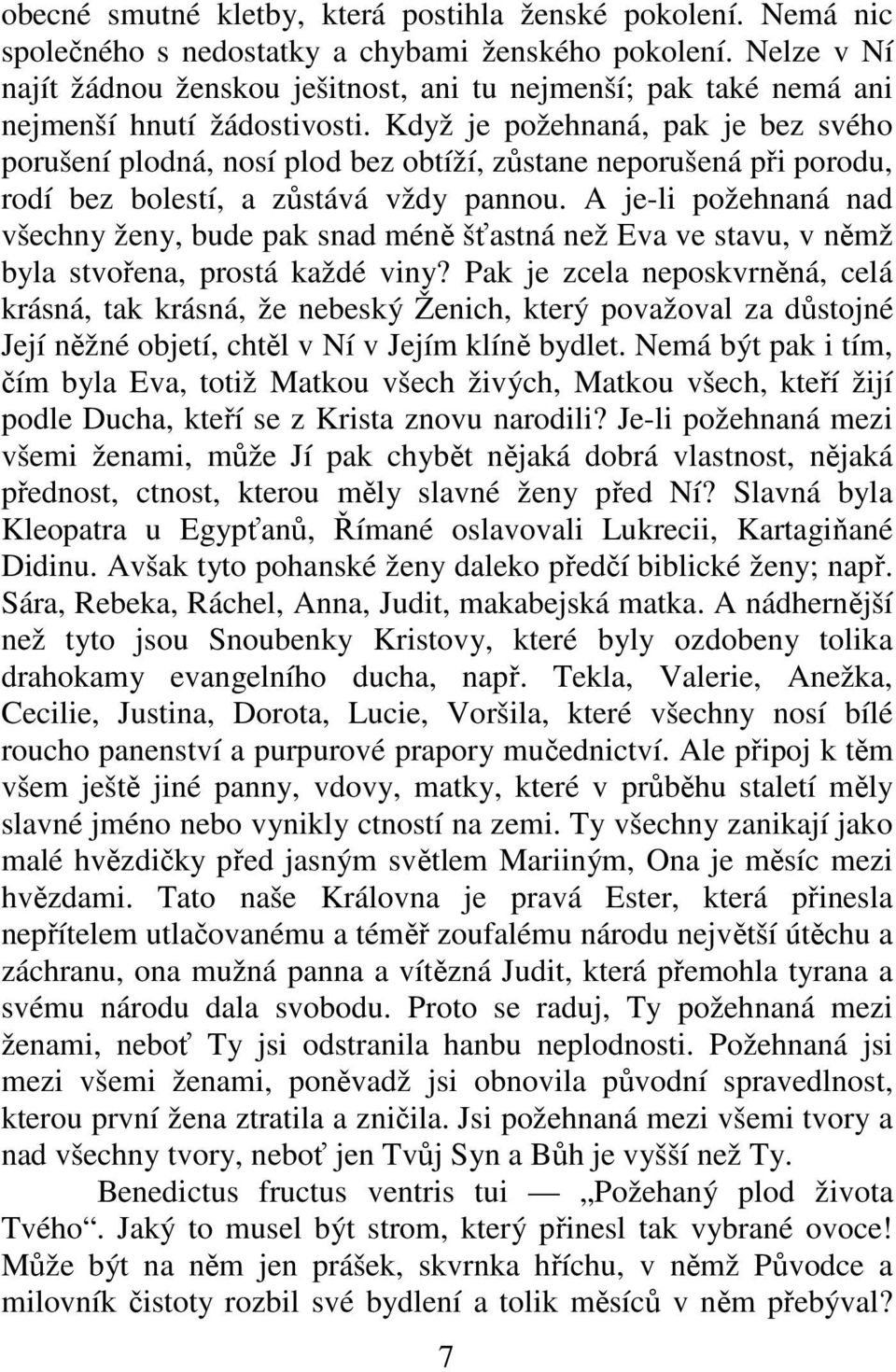 Když je požehnaná, pak je bez svého porušení plodná, nosí plod bez obtíží, zůstane neporušená při porodu, rodí bez bolestí, a zůstává vždy pannou.