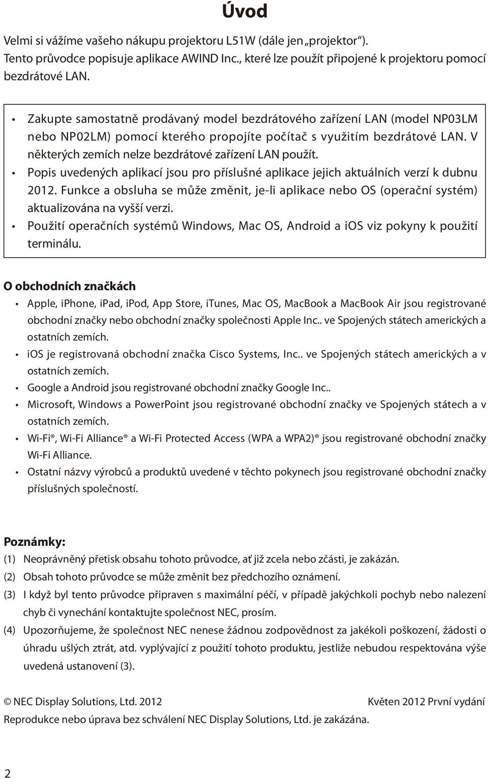 V některých zemích nelze bezdrátové zařízení LAN použít. Popis uvedených aplikací jsou pro příslušné aplikace jejich aktuálních verzí k dubnu 2012.