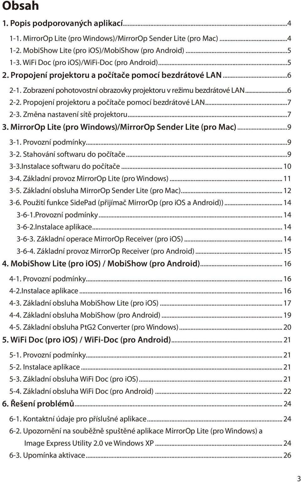 Propojení projektoru a počítače pomocí bezdrátové LAN...7 2-3. Změna nastavení sítě projektoru...7 3. MirrorOp Lite (pro Windows)/MirrorOp Sender Lite (pro Mac)...9 3-1. Provozní podmínky...9 3-2.