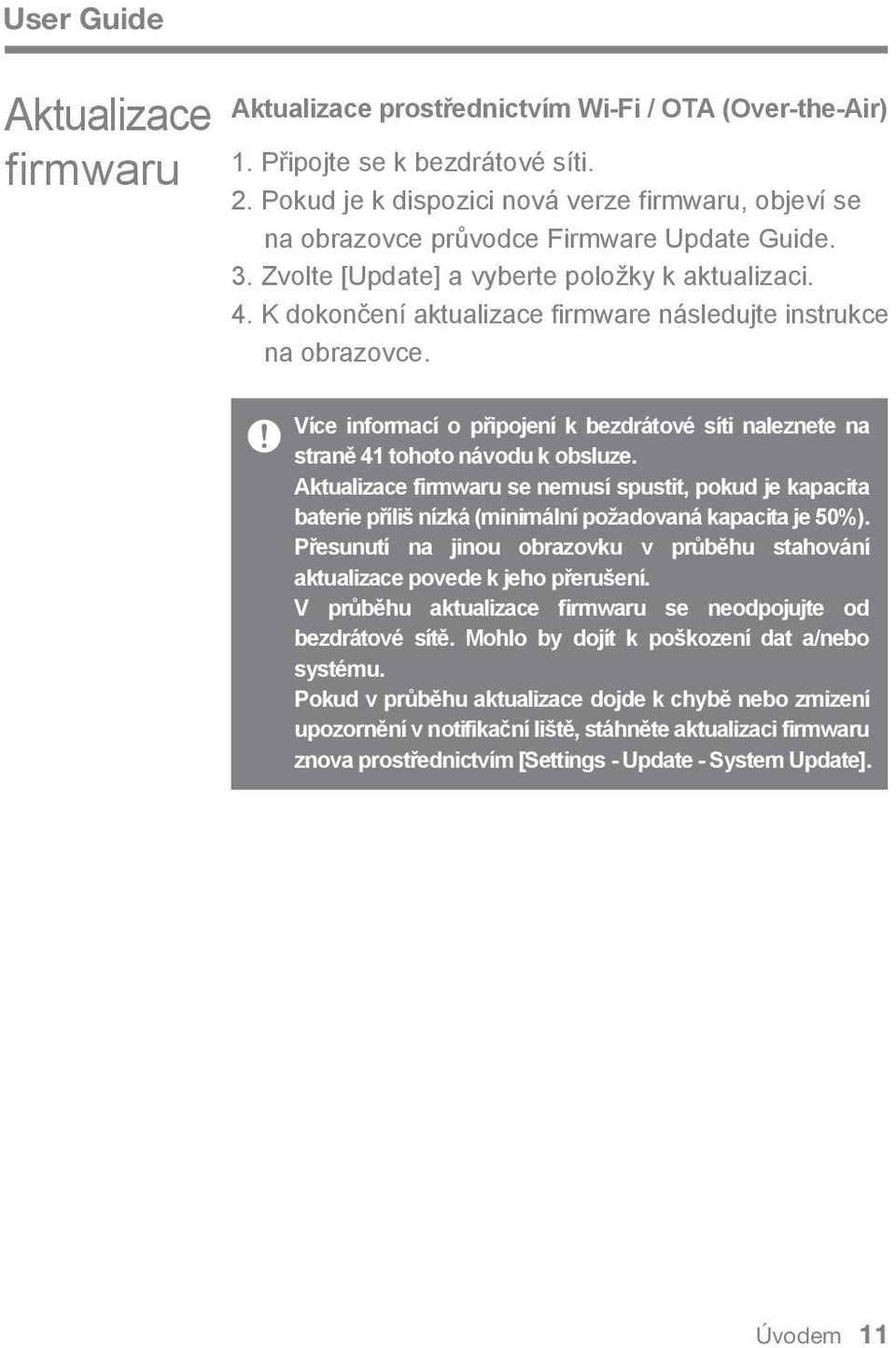 K dokončení aktualizace firmware následujte instrukce na obrazovce. Více informací o připojení k bezdrátové síti naleznete na straně 41 tohoto návodu k obsluze.