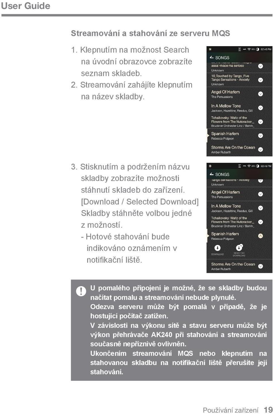 - Hotové stahování bude indikováno oznámením v notifikační liště. U pomalého připojení je možné, že se skladby budou načítat pomalu a streamování nebude plynulé.