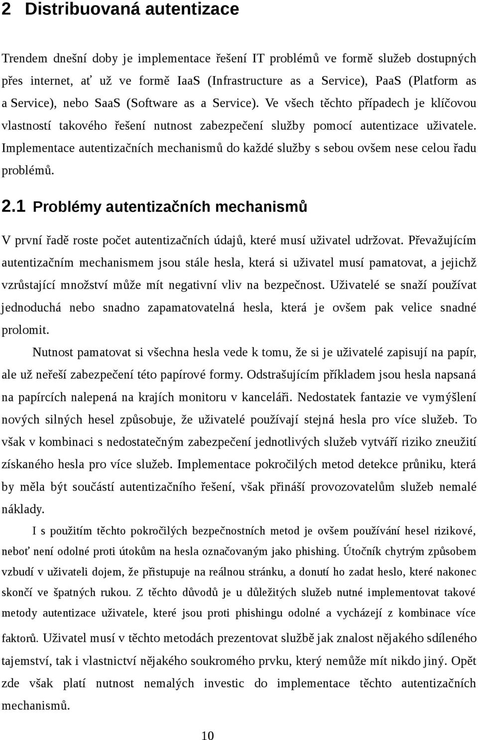 Implementace autentizačních mechanismů do každé služby s sebou ovšem nese celou řadu problémů. 2.