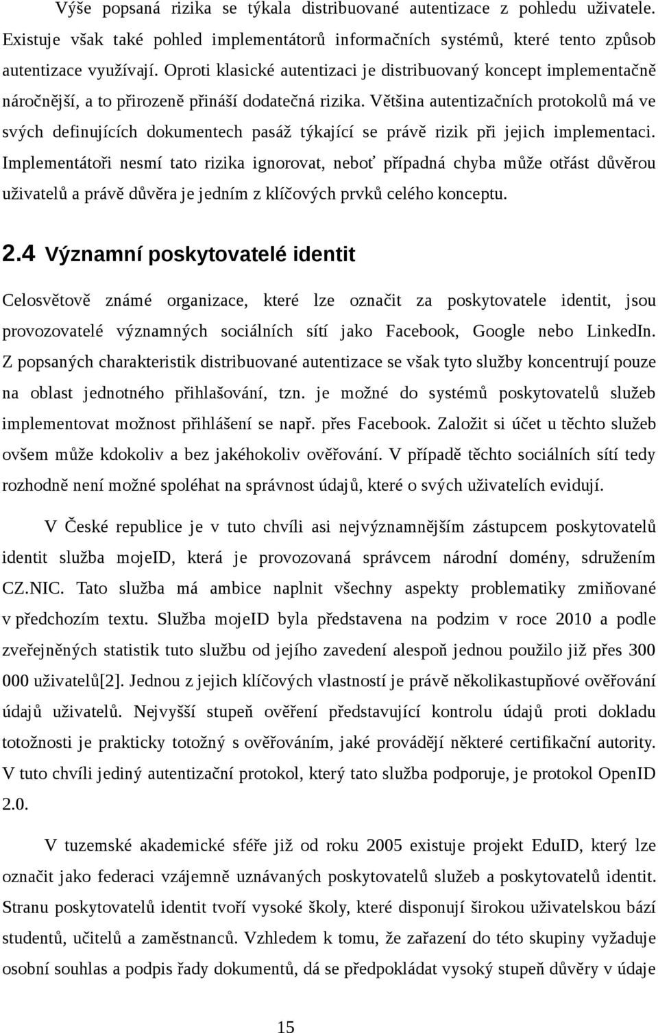 Většina autentizačních protokolů má ve svých definujících dokumentech pasáž týkající se právě rizik při jejich implementaci.