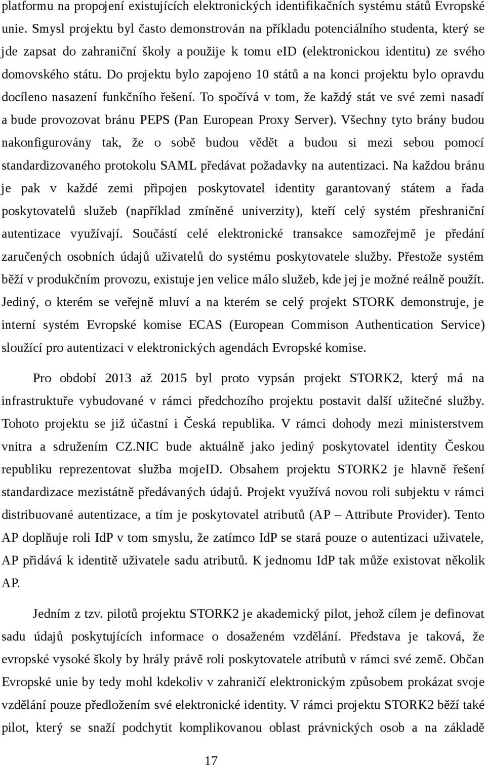 Do projektu bylo zapojeno 10 států a na konci projektu bylo opravdu docíleno nasazení funkčního řešení.