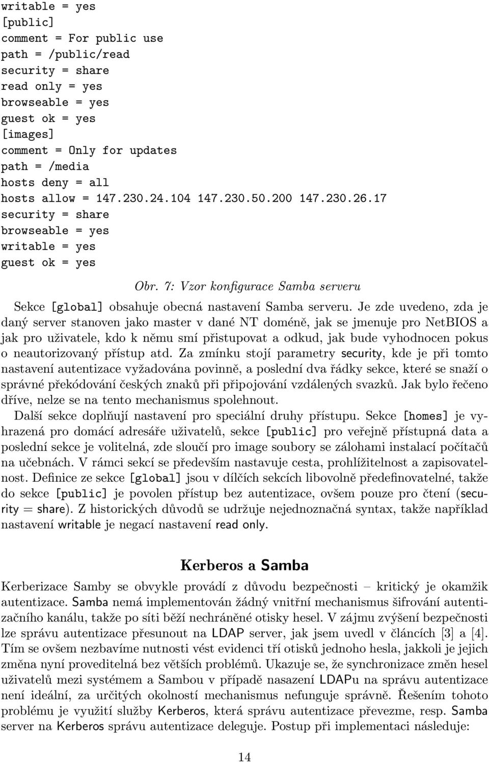 7: Vzor konfigurace Samba serveru Sekce[global] obsahuje obecná nastavení Samba serveru.