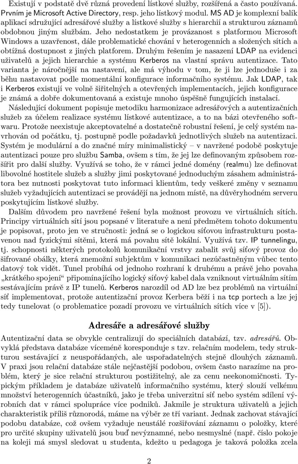 Jeho nedostatkem je provázanost s platformou Microsoft Windows a uzavřenost, dále problematické chování v heterogenních a složených sítích a obtížná dostupnost z jiných platforem.