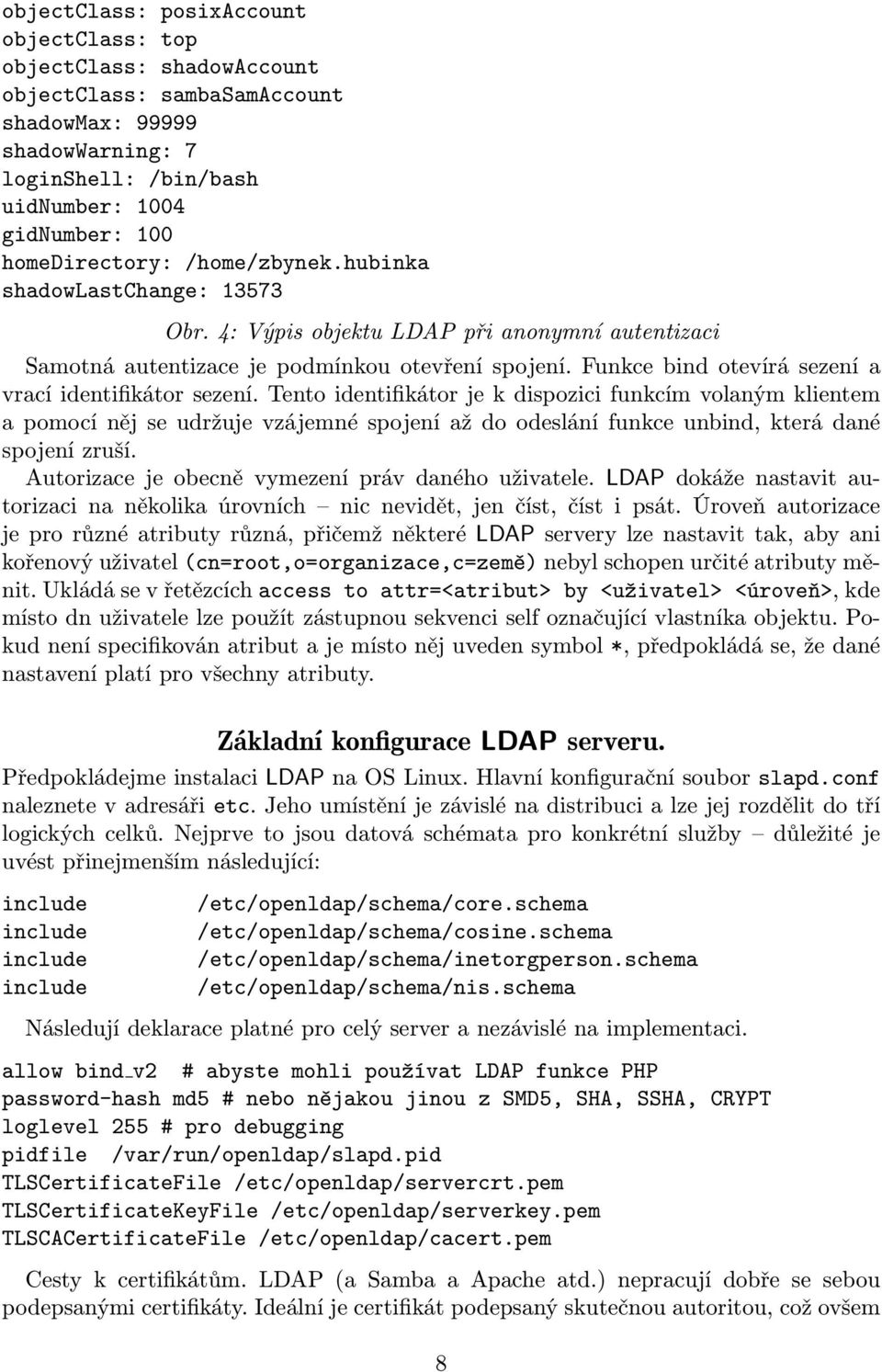 Funkce bind otevírá sezení a vrací identifikátor sezení.