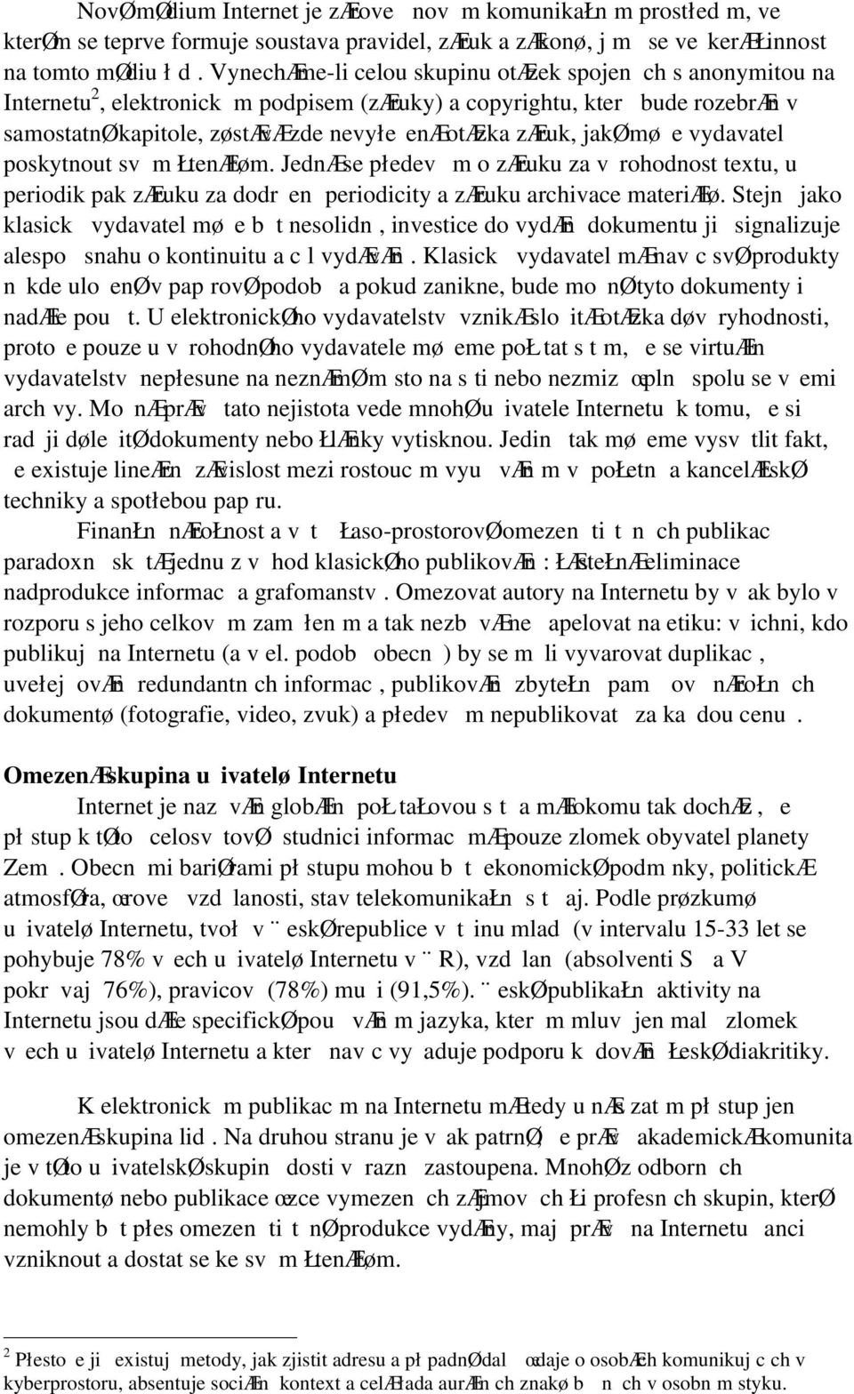 jakø møe vydavatel poskytnout sv m ŁtenÆłøm. JednÆ se płedev m o zæruku za v rohodnost textu, u periodik pak zæruku za dodren periodicity a zæruku archivace materiælø.