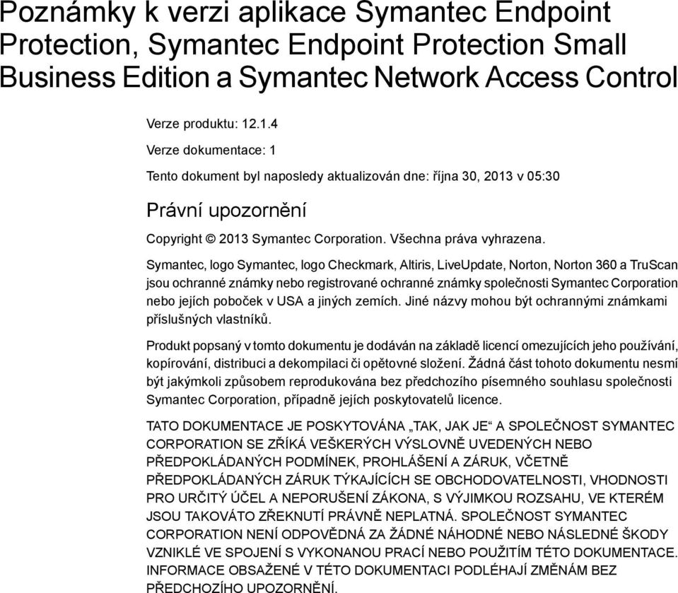 Symantec, logo Symantec, logo Checkmark, Altiris, LiveUpdate, Norton, Norton 360 a TruScan jsou ochranné známky nebo registrované ochranné známky společnosti Symantec Corporation nebo jejích poboček