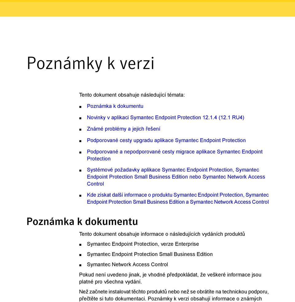 požadavky aplikace Symantec Endpoint Protection, Symantec Endpoint Protection Small Business Edition nebo Symantec Network Access Control Kde získat další informace o produktu Symantec Endpoint